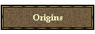 Origins